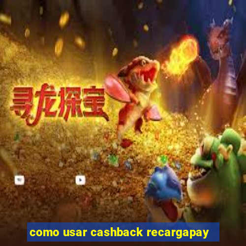 como usar cashback recargapay